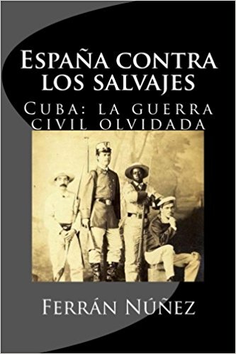 Una guerra española contra los salvajes: 1868, la Guerra Civil olvidada. Ferrán Núñez