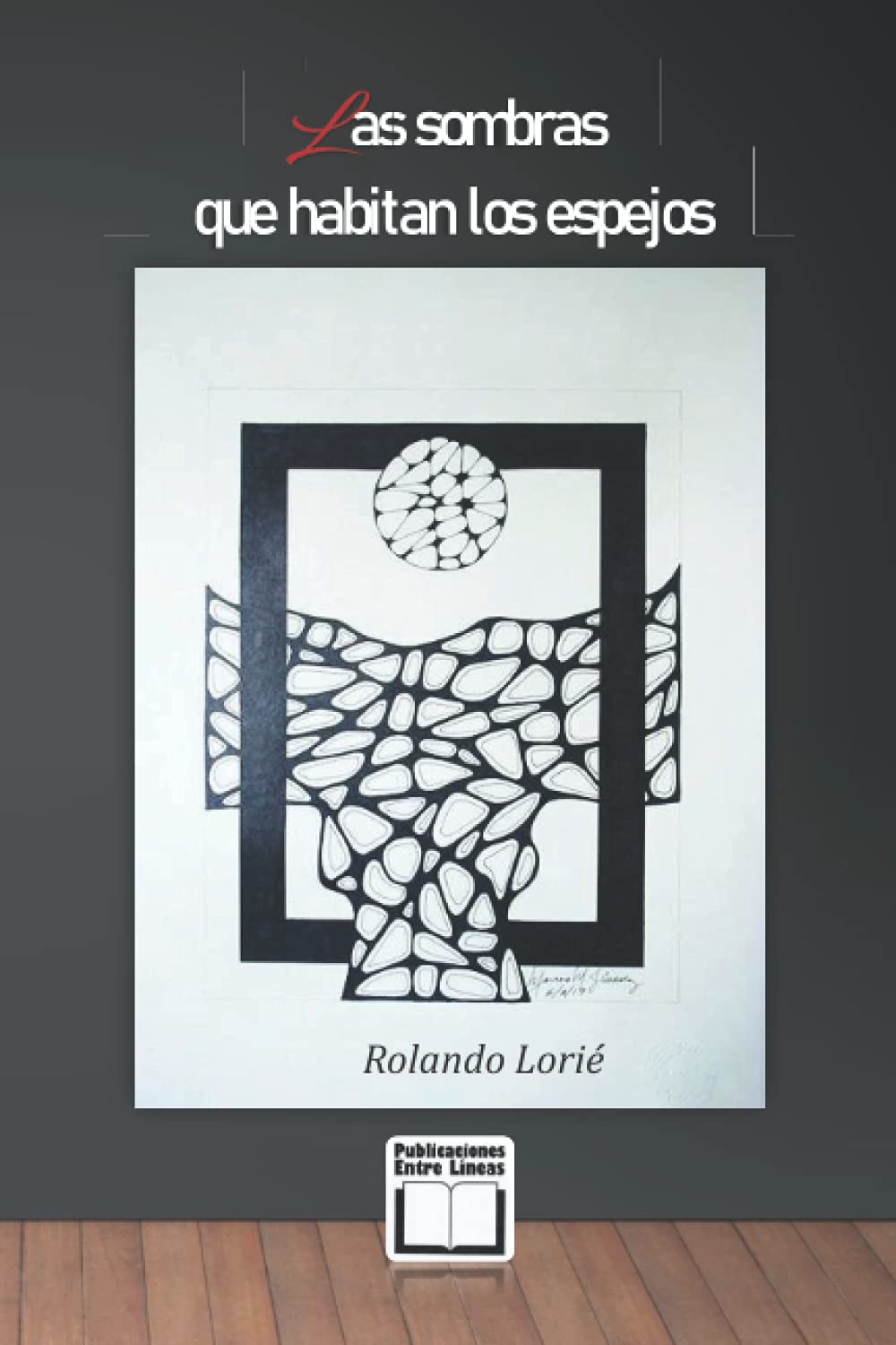 Comentando el libro de Rolando Lorié, ‘Las sombras que habitan los espejos’ – ZoePost